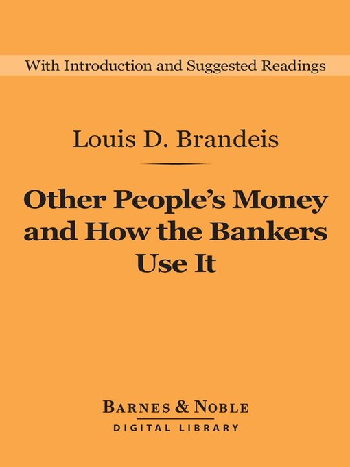 Title details for Other People's Money and How the Bankers Use It by Louis D. Brandeis - Available